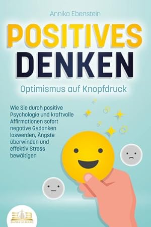 Bild des Verkufers fr POSITIVES DENKEN - Optimismus auf Knopfdruck: Wie Sie durch positive Psychologie und kraftvolle Affirmationen sofort negative Gedanken loswerden, ngste berwinden und effektiv Stress bewltigen zum Verkauf von Rheinberg-Buch Andreas Meier eK