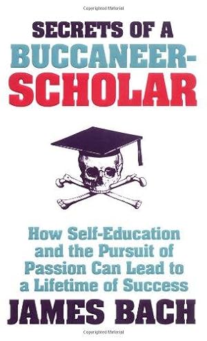 Seller image for Secrets of a Buccaneer-Scholar: How Self-Education and the Pursuit of Passion can Lead to a Lifetime of Success for sale by WeBuyBooks