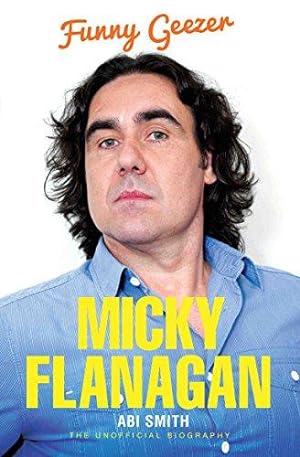 Seller image for Micky Flanagan: Funny Geezer - The Unofficial Biography for sale by WeBuyBooks