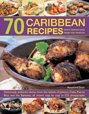 Seller image for 70 Caribbean Recipes: Taste Sensations from the Tropics: Deliciously Authentic Dishes from the Islands of Jamaica, Cuba, Puerto Rico and the Bahamas, All Shown Step by Step in 275 Photographs for sale by WeBuyBooks