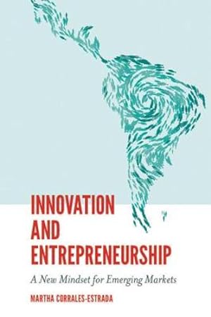 Imagen del vendedor de Innovation and Entrepreneurship: A New Mindset for Emerging Markets by Martha Corrales-Estrada [Hardcover ] a la venta por booksXpress
