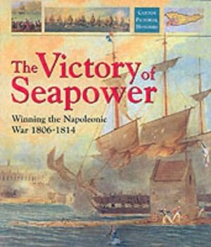 Seller image for The Victory of Seapower: Winning the Napoleonic War 1806-1814 (Caxton pictorial histories) for sale by WeBuyBooks