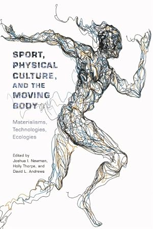 Seller image for Sport, Physical Culture, and the Moving Body : Materialisms, Technologies, Ecologies for sale by GreatBookPricesUK