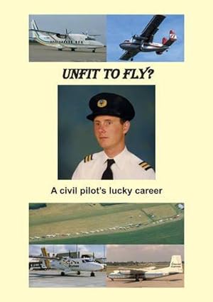 Seller image for Unfit to Fly?: A Civil Pilots Lucky Career for sale by WeBuyBooks