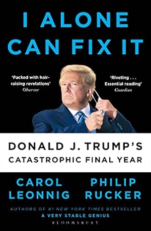 Seller image for I Alone Can Fix It: Donald J. Trump's Catastrophic Final Year for sale by WeBuyBooks