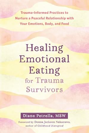 Seller image for Healing Emotional Eating for Trauma Survivors : Trauma-informed Practices to Nurture a Peaceful Relationship With Your Emotions, Body, and Food for sale by GreatBookPrices