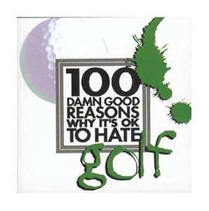 Bild des Verkufers fr 100 Damn Good Reasons Why it's OK to Hate Golf zum Verkauf von WeBuyBooks