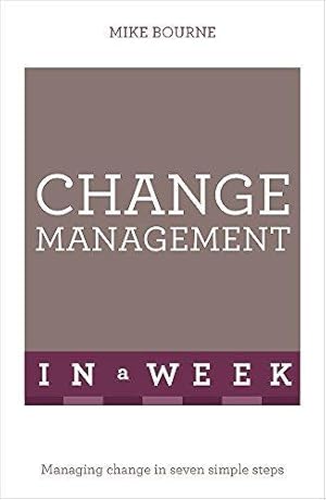 Bild des Verkufers fr Change Management In A Week: Managing Change In Seven Simple Steps zum Verkauf von WeBuyBooks