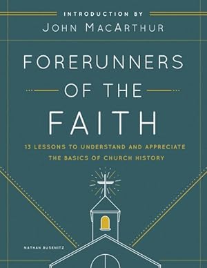 Seller image for Forerunners of the Faith : 13 Lessons to Understand and Appreciate the Basics of Church History for sale by GreatBookPrices