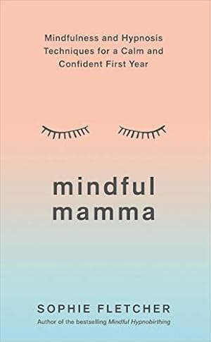 Seller image for Mindful Mamma: Mindfulness and Hypnosis Techniques for a Calm and Confident First Year for sale by WeBuyBooks