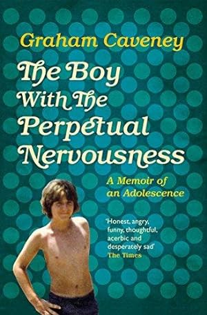 Imagen del vendedor de The Boy with the Perpetual Nervousness: A Memoir of an Adolescence a la venta por WeBuyBooks
