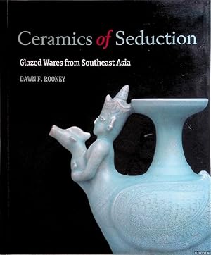 Imagen del vendedor de Ceramics of Seduction: Glazed Wares from South East Asia a la venta por Klondyke