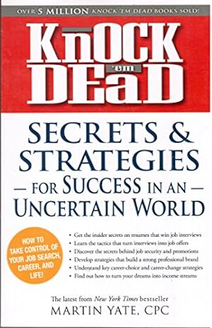 Imagen del vendedor de Knock 'em Dead: Secrets & Strategies for Success in an Uncertain World : how to Take Control of Your Job Search, Career, and Life! a la venta por Reliant Bookstore