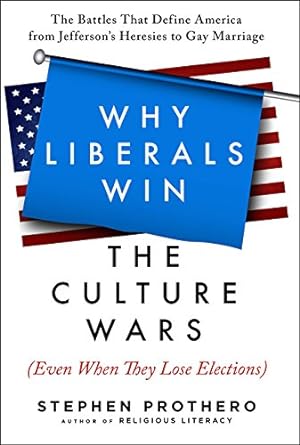 Imagen del vendedor de Why Liberals Win the Culture Wars (Even When They Lose Elections): The Battles That Define America from Jefferson's Heresies to Gay Marriage a la venta por Reliant Bookstore