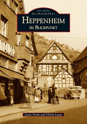 Heppenheim im Blickpunkt / Lucia Frank und Ulrich Lange; Die Reihe Archivbilder