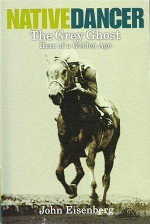 Imagen del vendedor de Native Dancer, the Grey Ghost Hero of a Golden Age a la venta por Reliant Bookstore