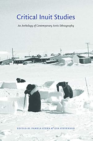 Immagine del venditore per Critical Inuit Studies: An Anthology of Contemporary Arctic Ethnography venduto da Reliant Bookstore