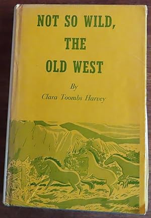 Immagine del venditore per NOT SO WILD, THE OLD WEST venduto da Colorado Pioneer Books