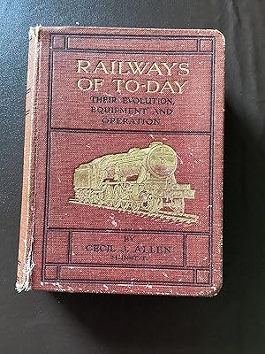 Railways of To-Day / Today: Their Evolution, Equipment and Operation