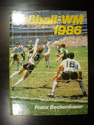 Fussball-WM 1986. Bilder, Berichte und Kommentare über die XIII. Fussball-Weltmeisterschaft in Me...