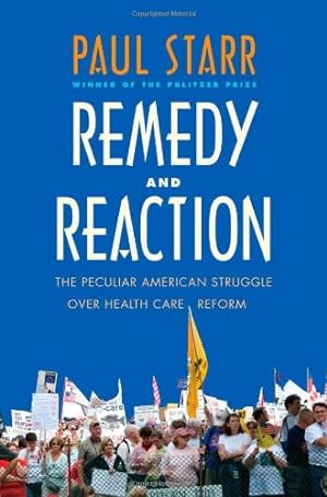 Bild des Verkufers fr Remedy and Reaction: The Peculiar American Struggle over Health Care Reform zum Verkauf von -OnTimeBooks-