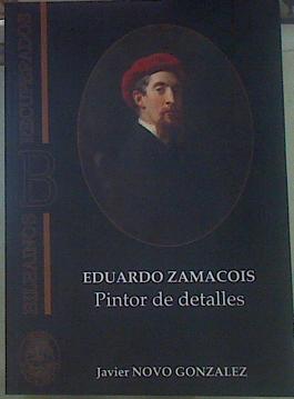 Imagen del vendedor de Eduardo Zamacois : pintor de detalles a la venta por Almacen de los Libros Olvidados