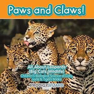 Seller image for Paws and Claws! All about Leopards (Big Cats Wildlife) - Children's Biological Science of Cats, Lions & Tigers Books for sale by BuenaWave