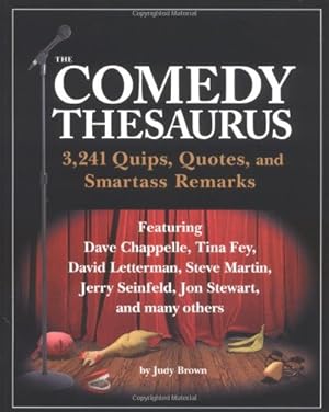 Seller image for The Comedy Thesaurus: 3,241 Quips, Quotes, and Smartass Remarks for sale by Books for Life