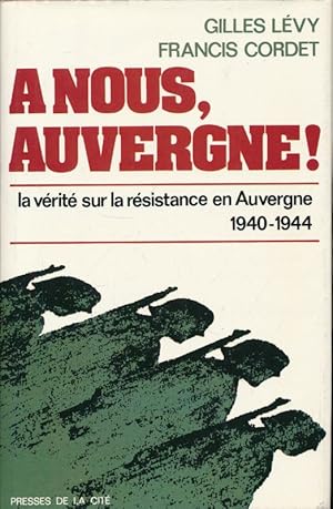 Bild des Verkufers fr A nous, Auvergne. La vrit sur la Rsistance en Auvergne. 1940 - 1944 zum Verkauf von LIBRAIRIE GIL-ARTGIL SARL