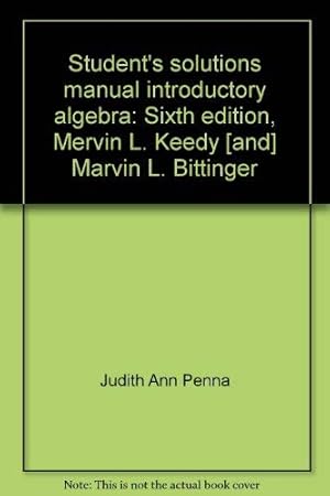 Seller image for Student's solutions manual introductory algebra: Sixth edition, Mervin L. Keedy [and] Marvin L. Bittinger for sale by Books for Life