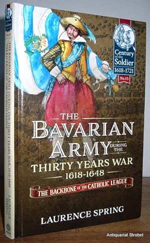 Image du vendeur pour The Bavarian army during the Thirty Years War 1618-1648. The backbone of the Catholic League. mis en vente par Antiquariat Christian Strobel (VDA/ILAB)