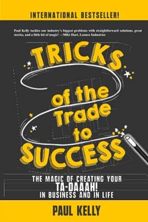 Imagen del vendedor de Tricks of the Trade to Success: The Magic of Creating Your Ta-daaah! in Business and in Life a la venta por -OnTimeBooks-