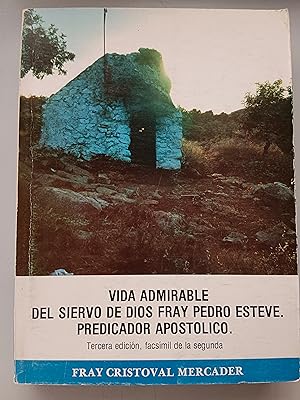 VIDA ADMIRABLE DEL SIERVO DE DIOS FRAY PEDRO ESTEVE. PREDICADOR APOSTOLICO