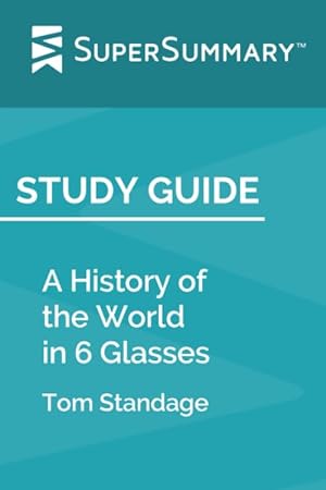 Bild des Verkufers fr Study Guide: A History Of The World In 6 Glasses by Tom Standage (SuperSummary) zum Verkauf von -OnTimeBooks-
