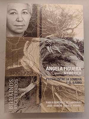 ANGELA FIGUERA AYMERICH - POESIA ENTRE LA SOMBRA Y EL BARRO