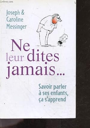Seller image for Ne leur dites jamais. savoir parler  ses enfants, a s'apprend for sale by Le-Livre