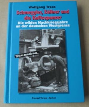 Schmuggler, Zöllner und die Kaffepanzer. Die wilden Nachkriegsjahre an der deutschen Westgrenze. ...