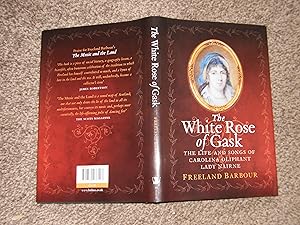 The White Rose of Gask: The Life and Songs of Caroline Oliphant, Lady Nairne