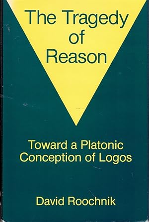 The Tragedy of Reason: Towards a Platonic Conception of Logos