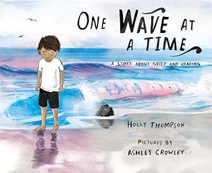 Seller image for One Wave at a Time: A Story about Grief and Healing for sale by moluna