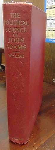 Imagen del vendedor de The Political Science of John Adams: A Study in the Theory of Mixed Government and the Bicameral System a la venta por Atlantic Bookshop