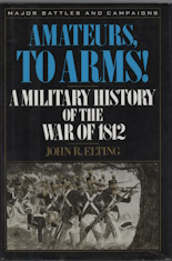 Amateurs, to Arms!: A Military History of the War of 1812 (MAJOR BATTLES AND CAMPAIGNS)
