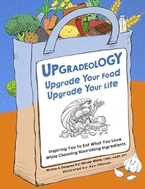 Seller image for Upgradeology: Upgrade Your Food, Upgrade Your Life for sale by -OnTimeBooks-