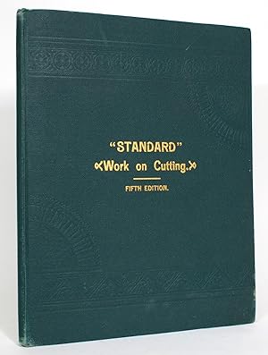 "Standard" Work on Cutting. A Complete Treatise on the Art and Science of Garment Cutting