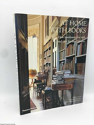 At Home with Books: How Booklovers Live with and Care for Their Libraries