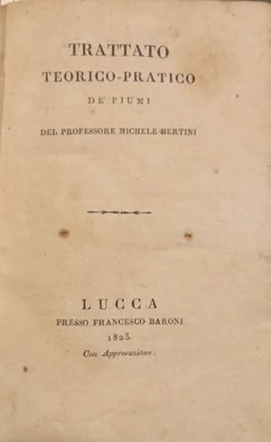 Bild des Verkufers fr TRATTATO TEORICO - PRATICO DE' FIUMI. zum Verkauf von studio bibliografico pera s.a.s.
