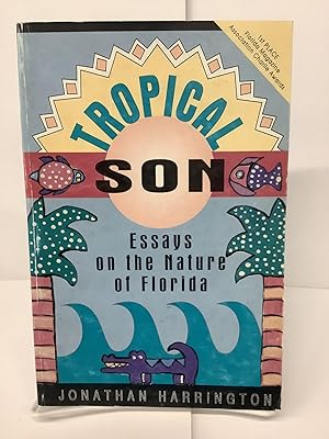 Immagine del venditore per Tropical Son: Essays on the Nature of Florida venduto da Chamblin Bookmine