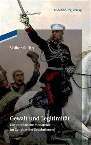 Seller image for Gewalt Und Legitimitat : Die Europaische Monarchie Im Zeitalter Der Revolutionen -Language: dutch for sale by GreatBookPrices