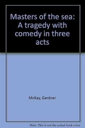 Bild des Verkufers fr Masters of the sea: A tragedy with comedy in three acts zum Verkauf von WeBuyBooks