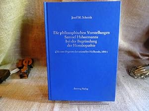 Bild des Verkufers fr Die philosophischen Vorstellungen Samuel Hahnemanns bei der Begrndung der Homopathie (bis zum Organon der rationellen Heilkunde, 1819). zum Verkauf von terrahe.oswald